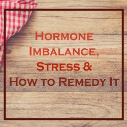 Hormone Imbalance Stress & How To Remedy It