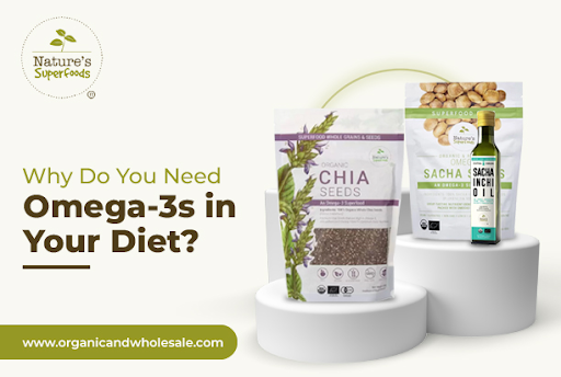 Why Do You Need Omega 3s in Your Diet Nature s Superfoods Store